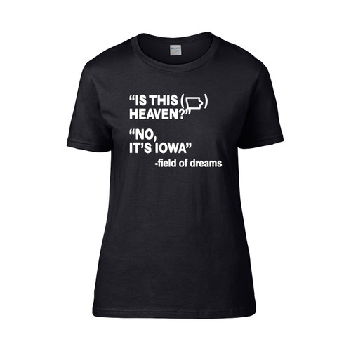 Is This Heaven No Its Iowa Field Of Dreams Women's T-Shirt Tee