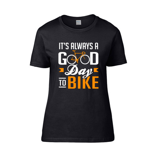 Its Always A Good Day To Bike Women's T-Shirt Tee