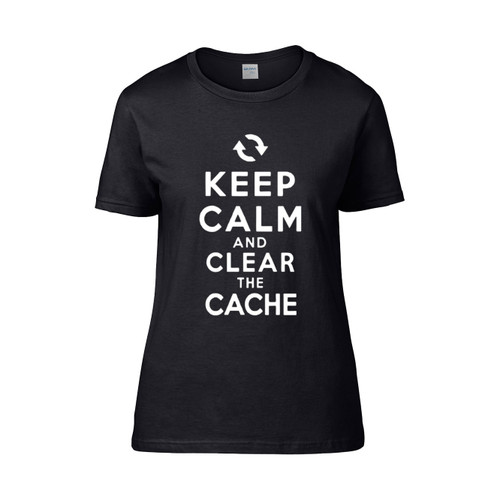 Keep Calm And Clear The Cache Internet  Women's T-Shirt Tee