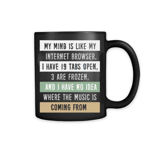 My Mind Is Like A Internet Browser 11oz Mug