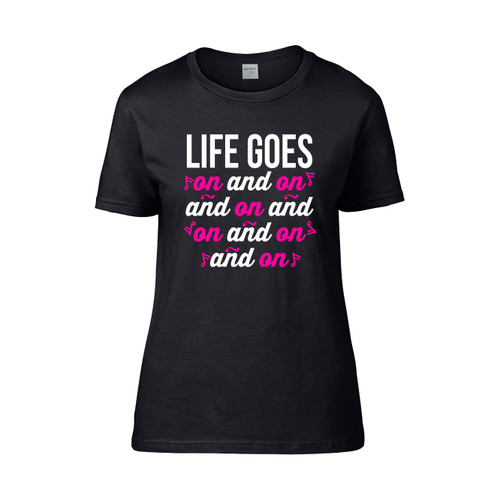 Life Goes On And On And On  Women's T-Shirt Tee