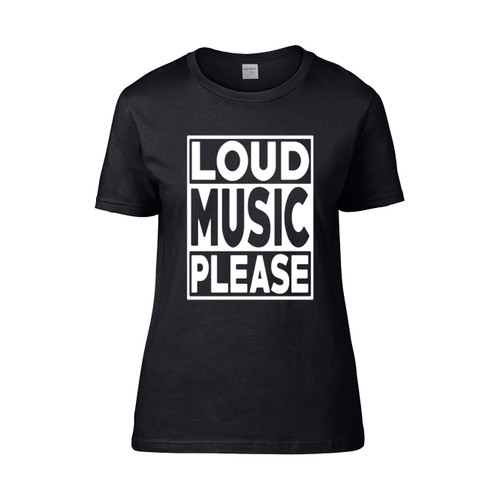 Loud Music Please  Women's T-Shirt Tee