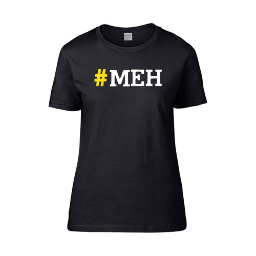 Meh  Women's T-Shirt Tee