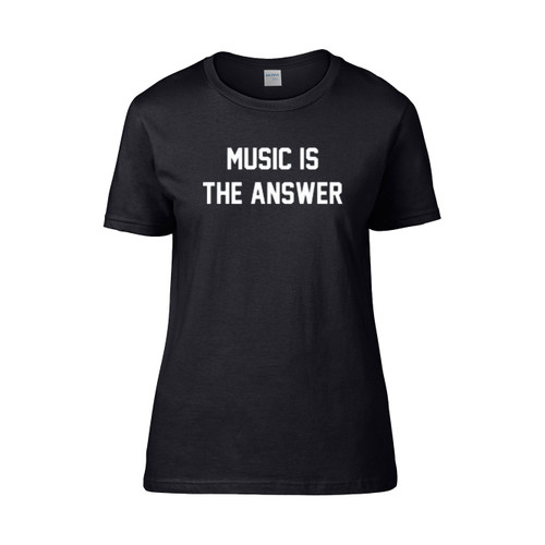 Music Is The Answer Slogan  Women's T-Shirt Tee