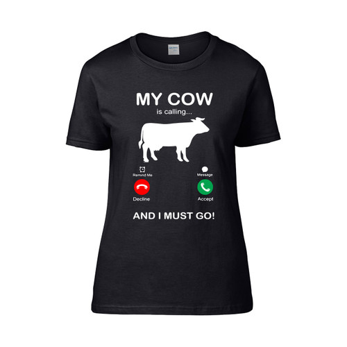 My Cow Is Calling And I Must Go  Women's T-Shirt Tee