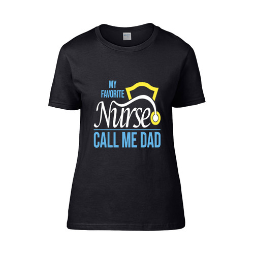 My Favorite Nurse Calls Me Dad Nursing Dad  Women's T-Shirt Tee