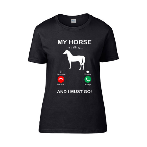 My Horse Is Calling And I Must Go  Women's T-Shirt Tee
