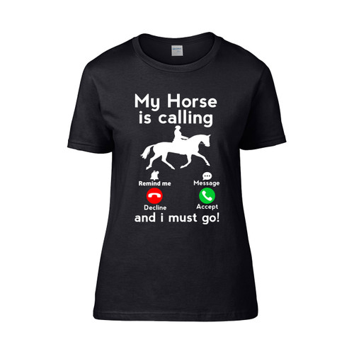 My Horse Is Calling And I Must Go 01  Women's T-Shirt Tee