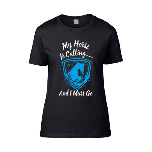 My Horse Is Calling And I Must Go Blue  Women's T-Shirt Tee