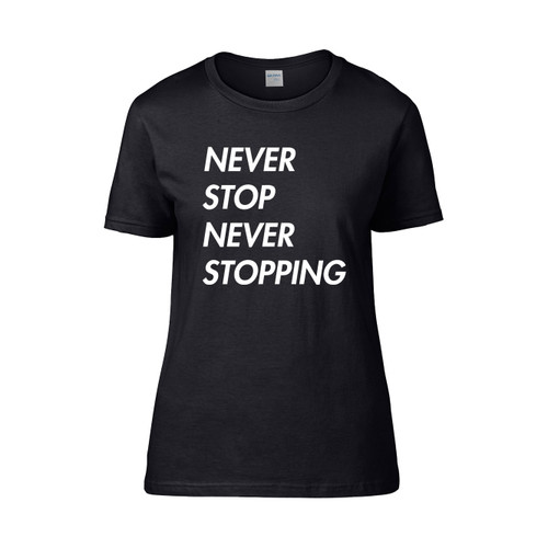 Never Stop Never Stopping  Women's T-Shirt Tee