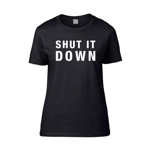 New Limited Shut It Down  Women's T-Shirt Tee