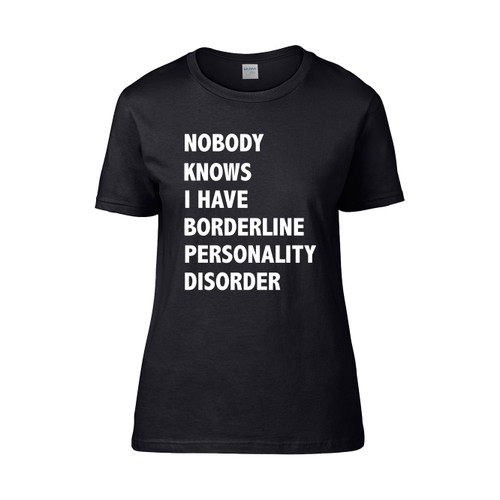Nobody Knows I Have Borderline Personality Disorder  Women's T-Shirt Tee