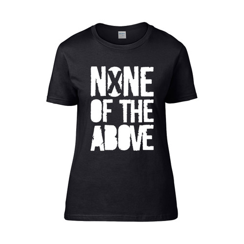 None Of The Above  Women's T-Shirt Tee