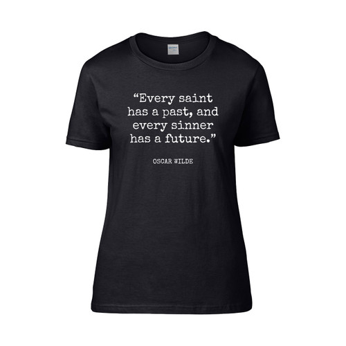 Oscar Wilde Every Saint Has A Past And Every Sinner Has A Future  Women's T-Shirt Tee