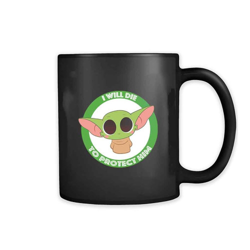 I Will Die To Protect Him 11oz Mug