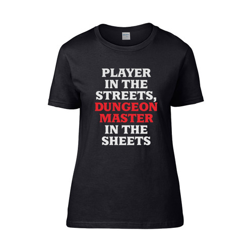 Player In The Streets Dungeon Master In The Sheets  Women's T-Shirt Tee Player In The Streets Dungeon Master In The Sheets  Women's T-Shirt Tee