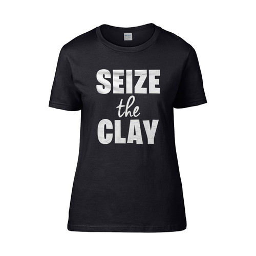 Pottery Puns Seize The Clay  Women's T-Shirt Tee