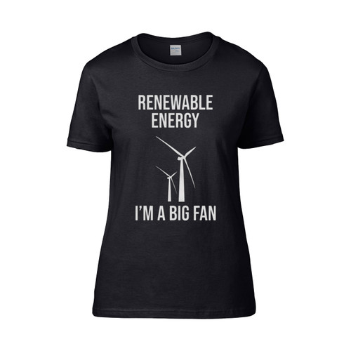 Renewable Energy Im A Big Fan  Women's T-Shirt Tee