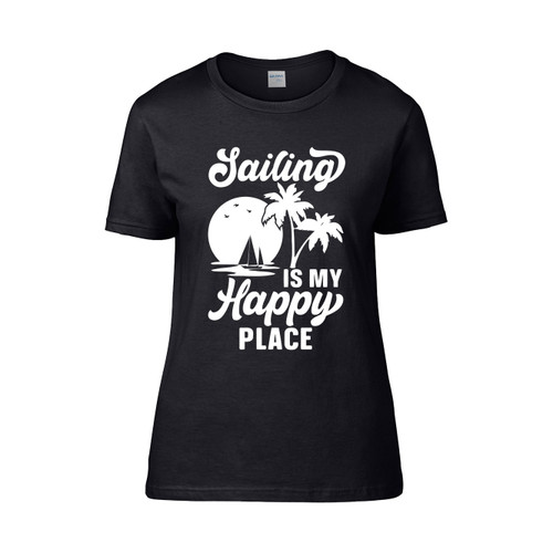 Sailing Is My Happy Place Good Day To Sail Funny Sea Lovers  Women's T-Shirt Tee