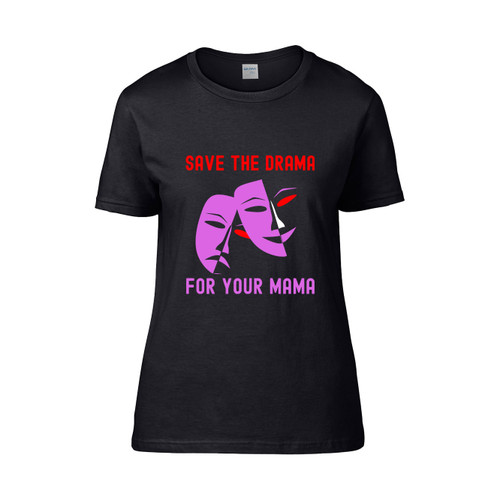 Save The Drama For Your Mama 4  Women's T-Shirt Tee