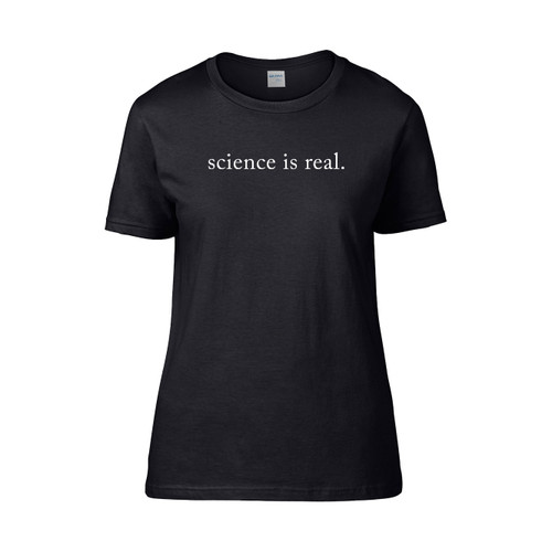 Science Is Real  Women's T-Shirt Tee