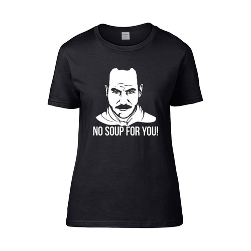 Seinfeld Soup Nazi No Soup For You  Women's T-Shirt Tee