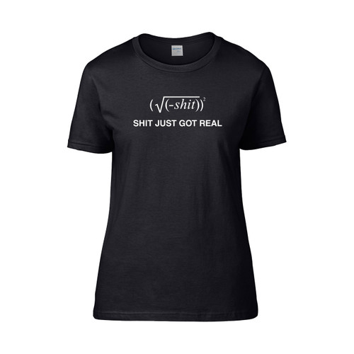 Shit Just Got Real  Women's T-Shirt Tee