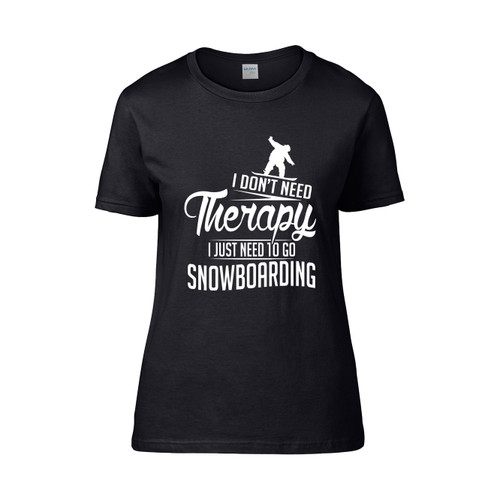 Snowboarding Is My Therapy  Women's T-Shirt Tee