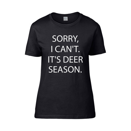 Sorry I Cant Its Deer Season  Women's T-Shirt Tee