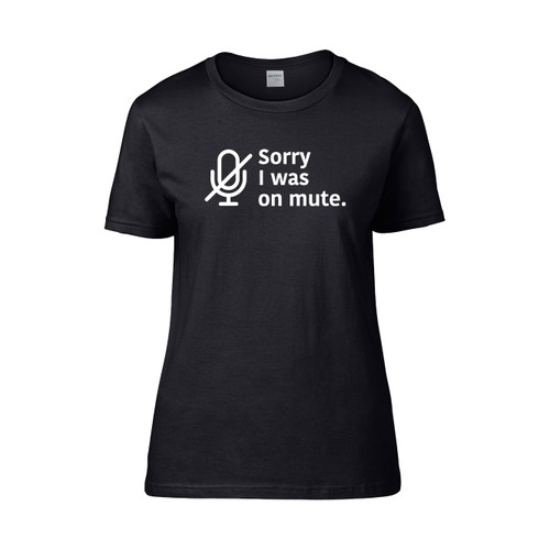 Sorry I Was On Mute Funny Work From Home Wfh  Women's T-Shirt Tee
