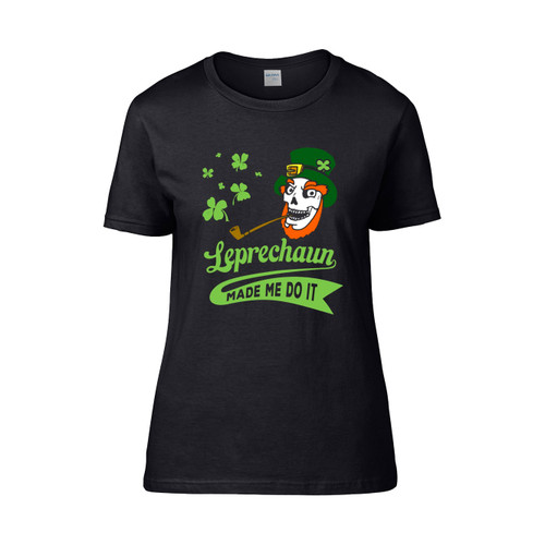 St Patrick S Day Leprechaun Made Me Do It  Women's T-Shirt Tee