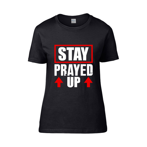 Stay Prayed Up  Women's T-Shirt Tee