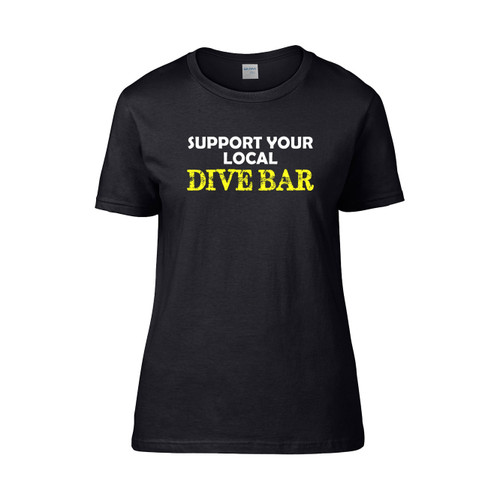 Support Your Local Dive Bar  Women's T-Shirt Tee