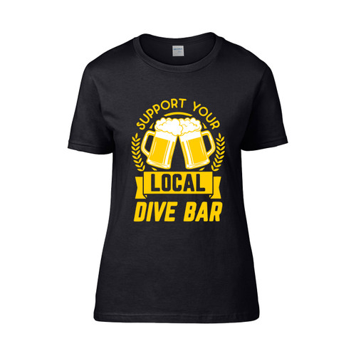 Support Your Local Dive Bar 2 2  Women's T-Shirt Tee