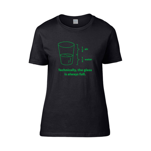 Technically The Glass Is Always Full Gren  Women's T-Shirt Tee