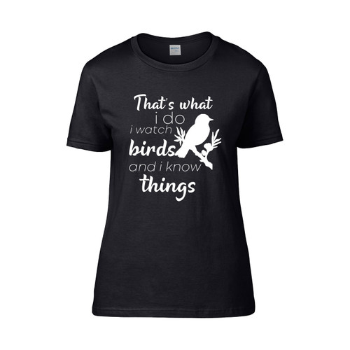 That S What I Do I Watch Birds And I Know Things  Women's T-Shirt Tee
