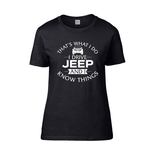 Thats What I Do I Drive Jeep And I Know Things  Women's T-Shirt Tee