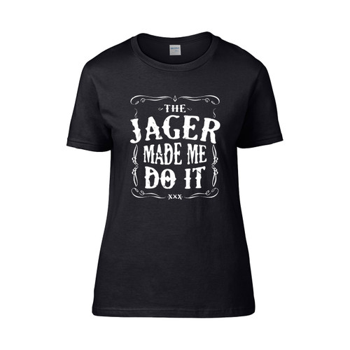 The Jager Made Me Do It Funny  Women's T-Shirt Tee