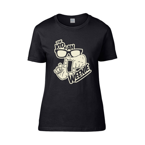 The Kid Is An Weenie  Women's T-Shirt Tee The Kid Is An Weenie  Women's T-Shirt Tee