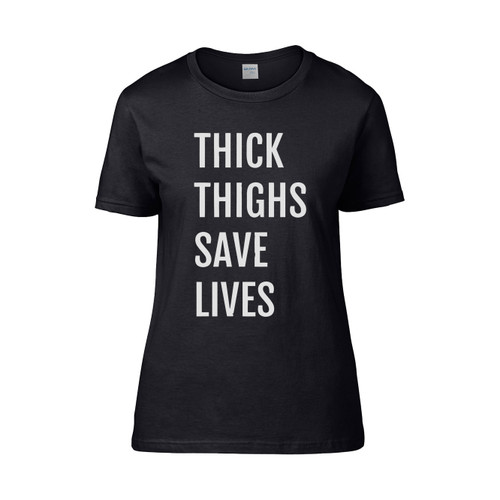 Thick Thighs Save Lives 1 2  Women's T-Shirt Tee