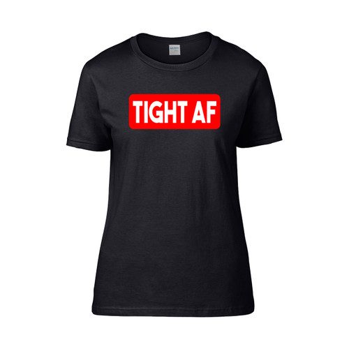 Tight Af  Women's T-Shirt Tee