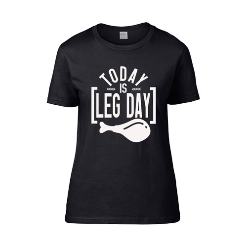 Today Is Leg Day Unny Thanksgiving  Women's T-Shirt Tee