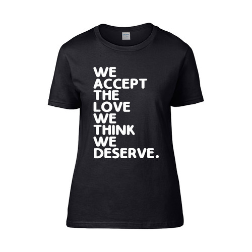 We Accept The Love We Think We Deserve  Women's T-Shirt Tee