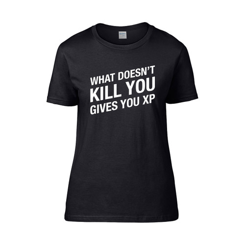 What Doesnt Kill You Gives You Xp  Women's T-Shirt Tee