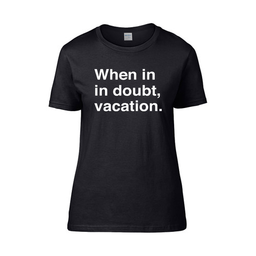 When In Doubt Vacation  Women's T-Shirt Tee