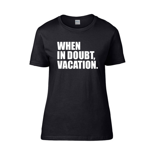 When In Doubt Vacation Wanderlust  Women's T-Shirt Tee