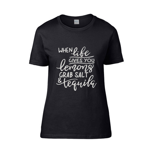 When Life Give You Lemons Grab Salt And Tequila  Women's T-Shirt Tee