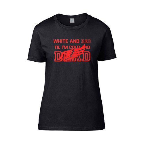 White And Red Til Im Cold And Dead  Women's T-Shirt Tee