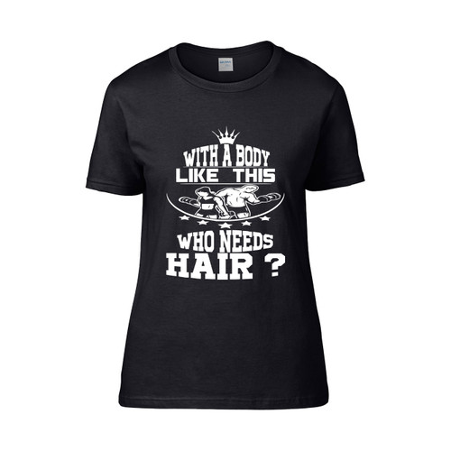 With A Body Like This Who Needs Hair Aa 2  Women's T-Shirt Tee