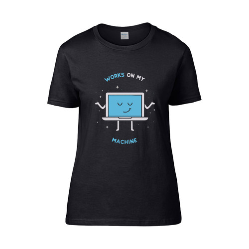 Works On My Machine Programming  Women's T-Shirt Tee